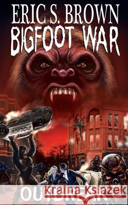 Bigfoot War: Outbreak Eric S. Brown 9781481926829 Createspace - książka