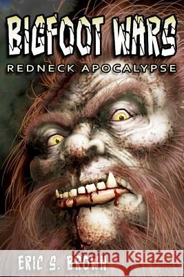 Bigfoot Wars: Redneck Apocalypse Eric S. Brown 9780692270431 Great Old Ones Publishing - książka