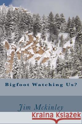 Bigfoot Watching Us? Jim McKinley 9781534961012 Createspace Independent Publishing Platform - książka