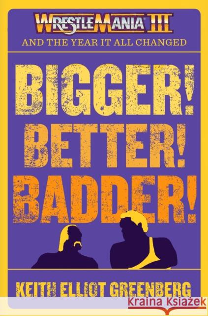 BIGGER! BETTER! BADDER!: WRESTLEMANIA III and the Year It All Changed Keith Elliot Greenberg 9781770417854 ECW Press - książka