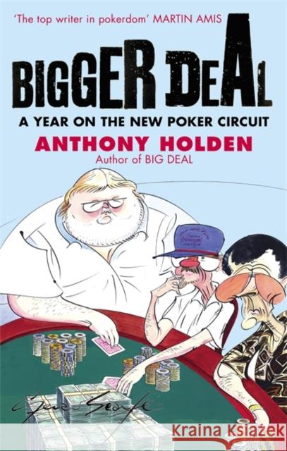 Bigger Deal: A Year on the 'New' Poker Circuit Anthony Holden 9780349119038 Little, Brown Book Group - książka