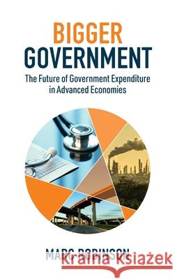 Bigger Government: The Future of Government Expenditure in Advanced Economies Marc Laurence Robinson 9782970140122 Arolla Press - książka