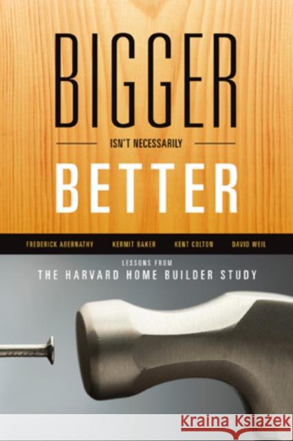 Bigger Isn't Necessarily Better: Lessons from the Harvard Home Builder Study Abernathy, Frederick 9780739172896 Lexington Books - książka