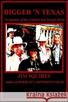 Bigger 'n Texas: Escapades of the Unshod and Rough-hewn Squires, Jim 9781490307787 Createspace - książka