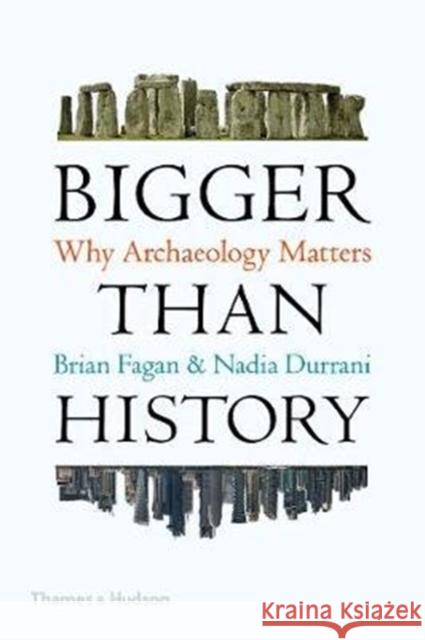 Bigger Than History: Why Archaeology Matters Brian Fagan Nadia Durrani  9780500295083 Thames & Hudson Ltd - książka