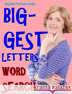 Biggest Letters Word Search: 133 Extra Large Print Entertaining & Inspirational Themed Puzzles Kalman Tot 9781984942036 Createspace Independent Publishing Platform - książka