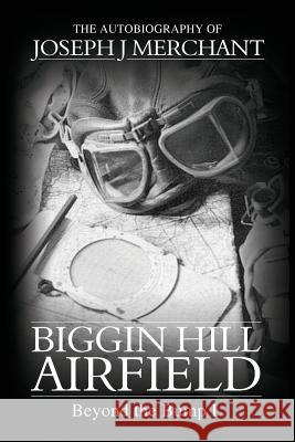 Biggin Hill Airfield: Beyond the Bump: Volume 1 Joseph J. Merchant 9780992962609 Pilots Pals - książka