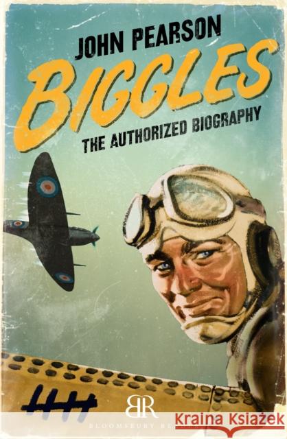 Biggles: The Authorized Biography Pearson, John 9781448208005 Bloomsbury Reader - książka