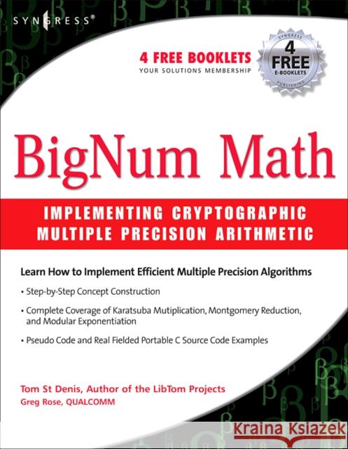 BigNum Math: Implementing Cryptographic Multiple Precision Arithmetic Tom St Denis (senior software developer and cryptographer for the Advanced Micro Devices Corporation.) 9781597491129 Syngress Media,U.S. - książka