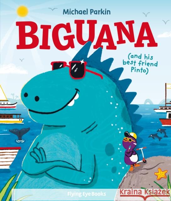 Biguana: and his best friend Pinto Michael Parkin 9781838742966 Flying Eye Books - książka