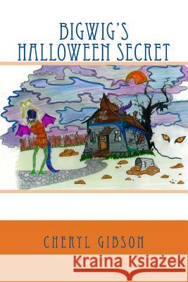 Bigwig's Halloween Secret Dr Cheryl Gibson MS Stephanie Lansdon MS Sivan Jones 9781502575296 Createspace - książka