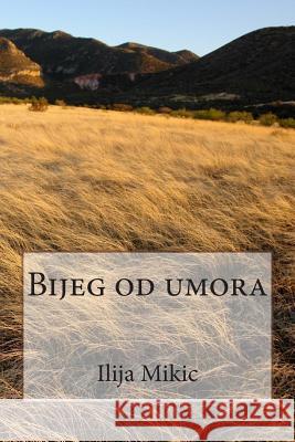 Bijeg Od Umora Ilija Mikic 9781511595391 Createspace - książka