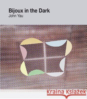 Bijoux in the Dark John Yau 9780988713789 Letter Machine Editions - książka