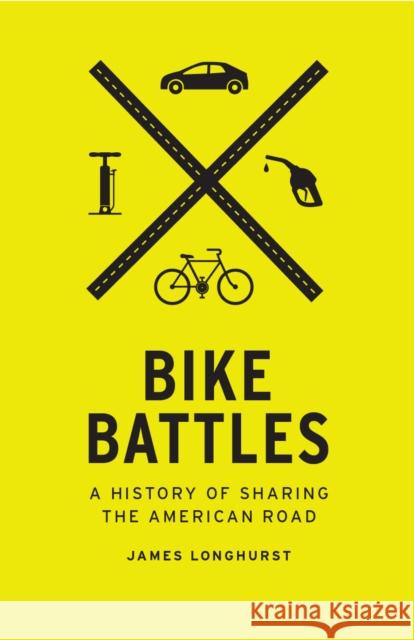 Bike Battles: A History of Sharing the American Road James Longhurst 9780295742663 University of Washington Press - książka