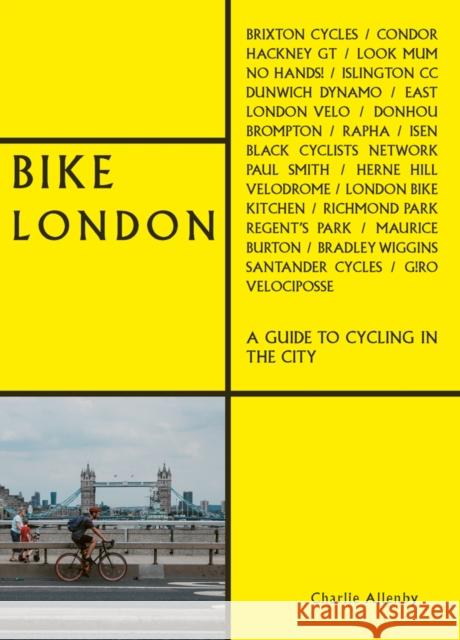 Bike London: A Guide to Cycling in the City Charlie Allenby 9781788841030 ACC Art Books - książka