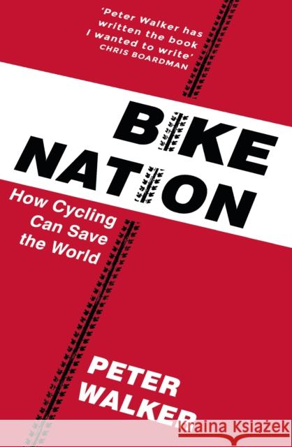 Bike Nation: How Cycling Can Save the World Walker, Peter 9781911214946 Penguin Random House Children's UK - książka