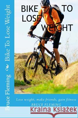 Bike to Lose Weight MR Bruce Fleming 9781517440114 Createspace - książka