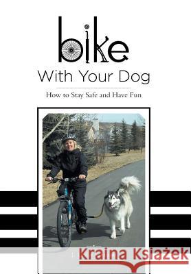 Bike With Your Dog: How to Stay Safe and Have Fun Johnson, J. Leslie 9781460241288 FriesenPress - książka