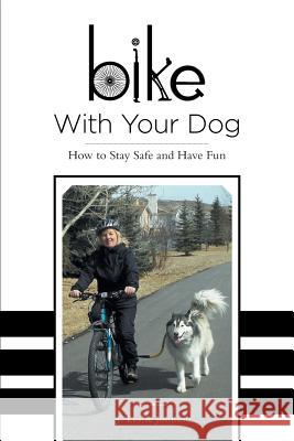 Bike With Your Dog: How to Stay Safe and Have Fun Johnson, J. Leslie 9781460241295 FriesenPress - książka