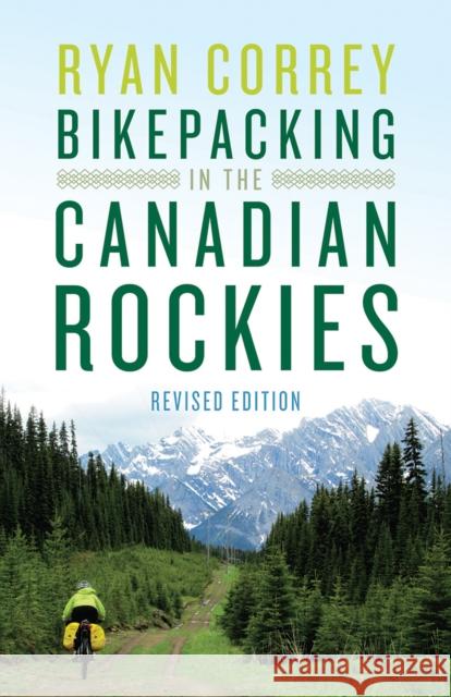 Bikepacking in the Canadian Rockies - Revised Edition Ryan Correy 9781771605458 Rocky Mountain Books Incorporated - książka