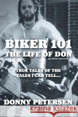 Biker 101: The Life of Don: The Trilogy: II of III Donny Petersen 9780228805762 Tellwell Talent - książka