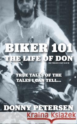 Biker 101: The Life of Don: The Trilogy: II of III Donny Petersen 9780228805779 Tellwell Talent - książka