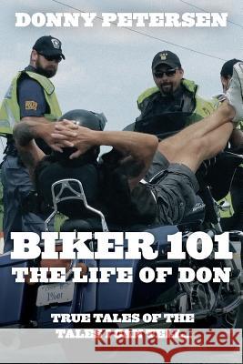 Biker 101: The Life of Don: The Trilogy: Part I of III Donny Petersen 9781775193029 Tellwell Talent - książka