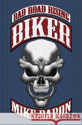 Biker: Bad Road Rising, Book 1 Mike Baron 9781504042017 Liberty Island - książka