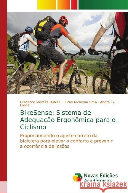 BikeSense: Sistema de Adequação Ergonômica para o Ciclismo : Proporcionando o ajuste correto da bicicleta para elevar o conforto e prevenir a ocorrência de lesões Moreira Bublitz, Frederico; Myllenno Lima, Lucas; G. Lopes, Andrei 9786139654864 Novas Edicioes Academicas - książka