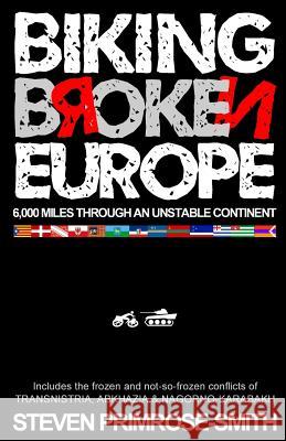 Biking Broken Europe: 6,000 Miles Through an Unstable Continent Steven Primrose-Smith 9781795754132 Independently Published - książka