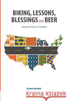 Biking, Lessons, Blessings and Beer: Across the U.S. on 14 Gears Amos Kornfeld 9780578483597 Michael Kornfeld - książka