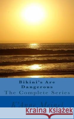 Bikini's Are Dangerous the Complete Series K'Anne Meinel 9781480236608 Createspace - książka