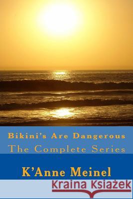 Bikini's Are Dangerous: The Complete Series K'Anne Meinel 9781986844802 Createspace Independent Publishing Platform - książka