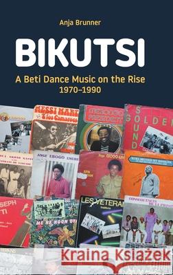 Bikutsi: A Beti Dance Music on the Rise, 1970-1990 Anja Brunner 9781781797853 Equinox Publishing (Indonesia) - książka