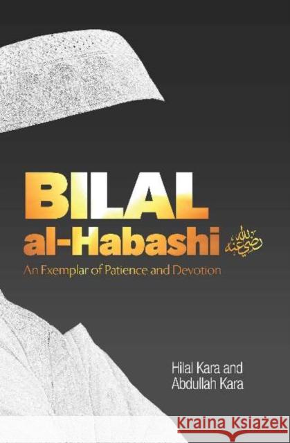Bilal al-Habashi: An Exemplar of Patience and Devotion Hilal Kara 9781597849272 Tughra Books - książka
