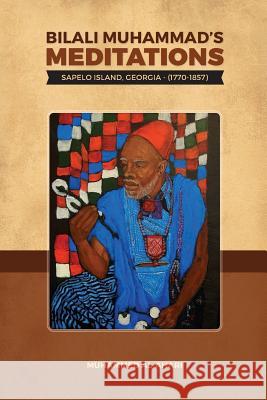 Bilali Muhammad's Meditations: : Sapelo Island, Georgia 1770-1857 Muhammed A. Al-Ahari 9781542329927 Createspace Independent Publishing Platform - książka