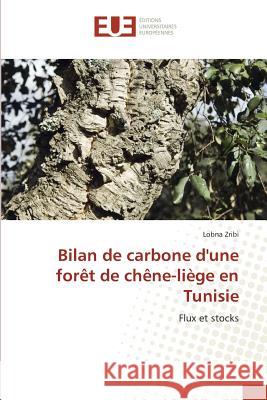 Bilan de carbone d'une forêt de chêne-liège en Tunisie : Flux et stocks Zribi, Lobna 9783841726544 Éditions universitaires européennes - książka