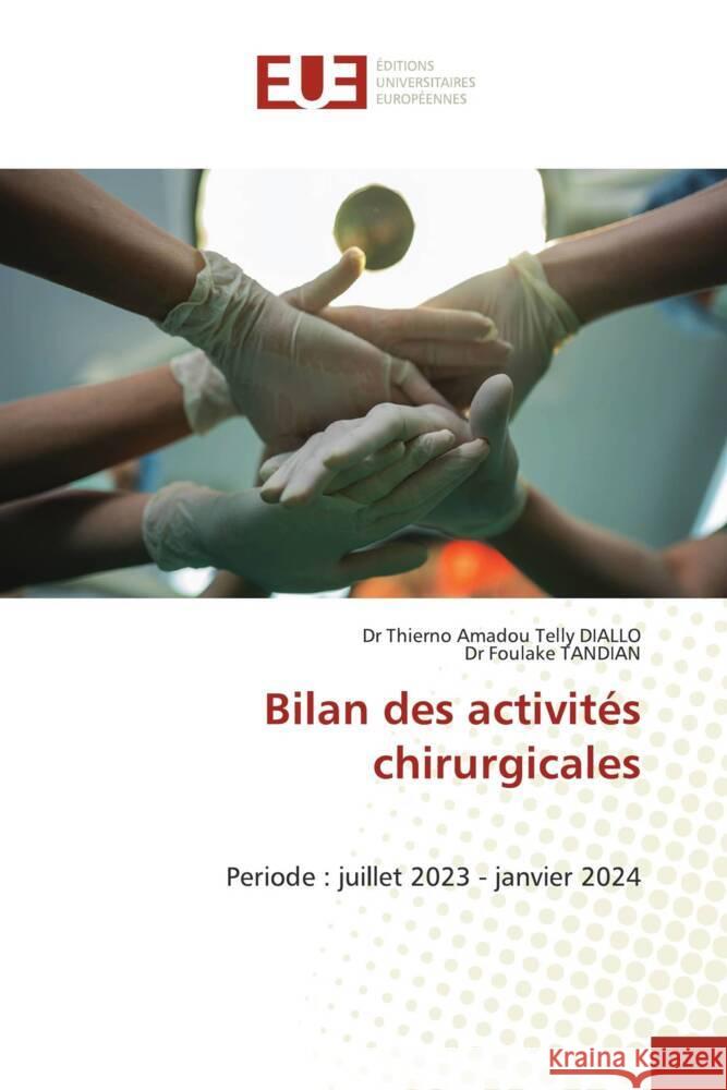 Bilan des activités chirurgicales DIALLO, Dr Thierno Amadou Telly, TANDIAN, Dr Foulake 9786206704331 Éditions universitaires européennes - książka