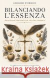 Bilanciando l'Essenza: Riflessioni Profonde sul Filo del Presente Gerardo D'Orrico 9798870280493 Independently Published