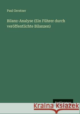 Bilanz-Analyse (Ein F?hrer durch ver?ffentlichte Bilanzen) Paul Gerstner 9783563935699 Antigonos Verlag - książka
