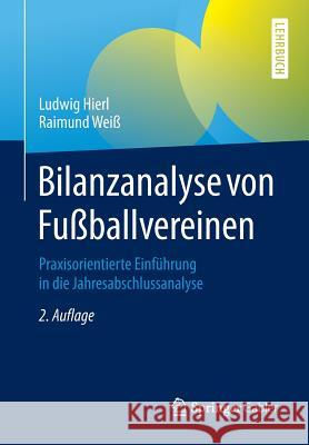 Bilanzanalyse Von Fußballvereinen: Praxisorientierte Einführung in Die Jahresabschlussanalyse Hierl, Ludwig 9783658079154 Springer Gabler - książka