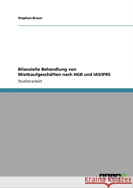 Bilanzielle Behandlung von Mietkaufgeschäften nach HGB und IAS/IFRS Braun, Stephan 9783640317677 Grin Verlag - książka