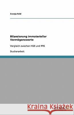 Bilanzierung immaterieller Vermoegenswerte : Vergleich zwischen HGB und IFRS Svenja Feld 9783640422944 Grin Verlag - książka