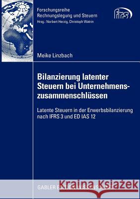 Bilanzierung Latenter Steuern Bei Unternehmenszusammenschlüssen: Latente Steuern in Der Erwerbsbilanzierung Nach Ifrs 3 Und Ed IAS 12 Herzig, Prof Dr Norbert 9783834916297 Gabler - książka