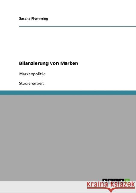 Bilanzierung von Marken: Markenpolitik Flemming, Sascha 9783638755474 Grin Verlag - książka