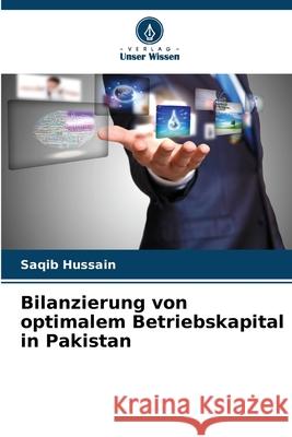 Bilanzierung von optimalem Betriebskapital in Pakistan Hussain, Saqib 9786208652685 Verlag Unser Wissen - książka