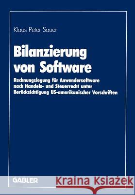 Bilanzierung Von Software: Rechnungslegung Für Anwendersoftware Nach Handels- Und Steuerrecht Unter Berücksichtigung Us-Amerikanischer Vorschrift Sauer, Klaus Peter 9783409117005 Gabler Verlag - książka
