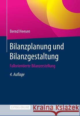 Bilanzplanung Und Bilanzgestaltung: Fallorientierte Bilanzerstellung Heesen, Bernd 9783658152376 Springer Gabler - książka