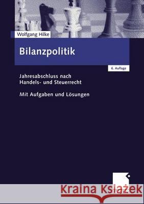 Bilanzpolitik: Jahresabschluss Nach Handels- Und Steuerrecht Mit Aufgaben Und Lösungen Hilke, Wolfgang 9783409666022 Gabler Verlag - książka