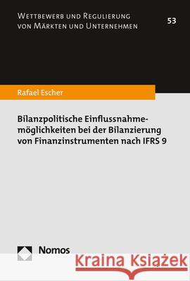 Bilanzpolitische Einflussnahmemoglichkeiten Bei Der Bilanzierung Von Finanzinstrumenten Nach Ifrs 9 Escher, Rafael 9783848773893 Nomos - książka